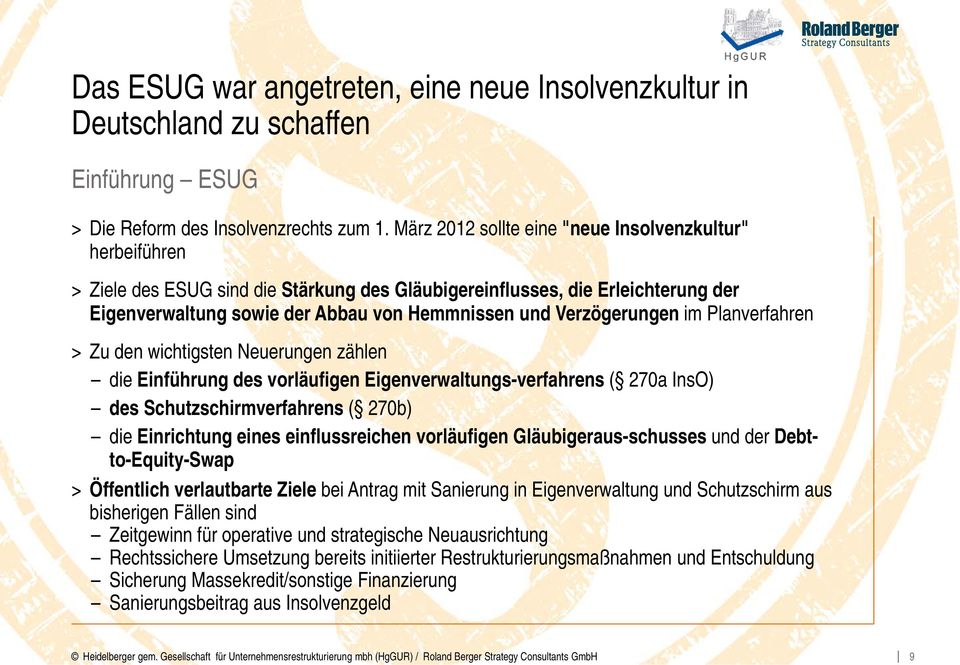 Verzögerungen im Planverfahren > Zu den wichtigsten Neuerungen zählen die Einführung des vorläufigen Eigenverwaltungs-verfahrens ( 270a InsO) des Schutzschirmverfahrens ( 270b) die Einrichtung eines