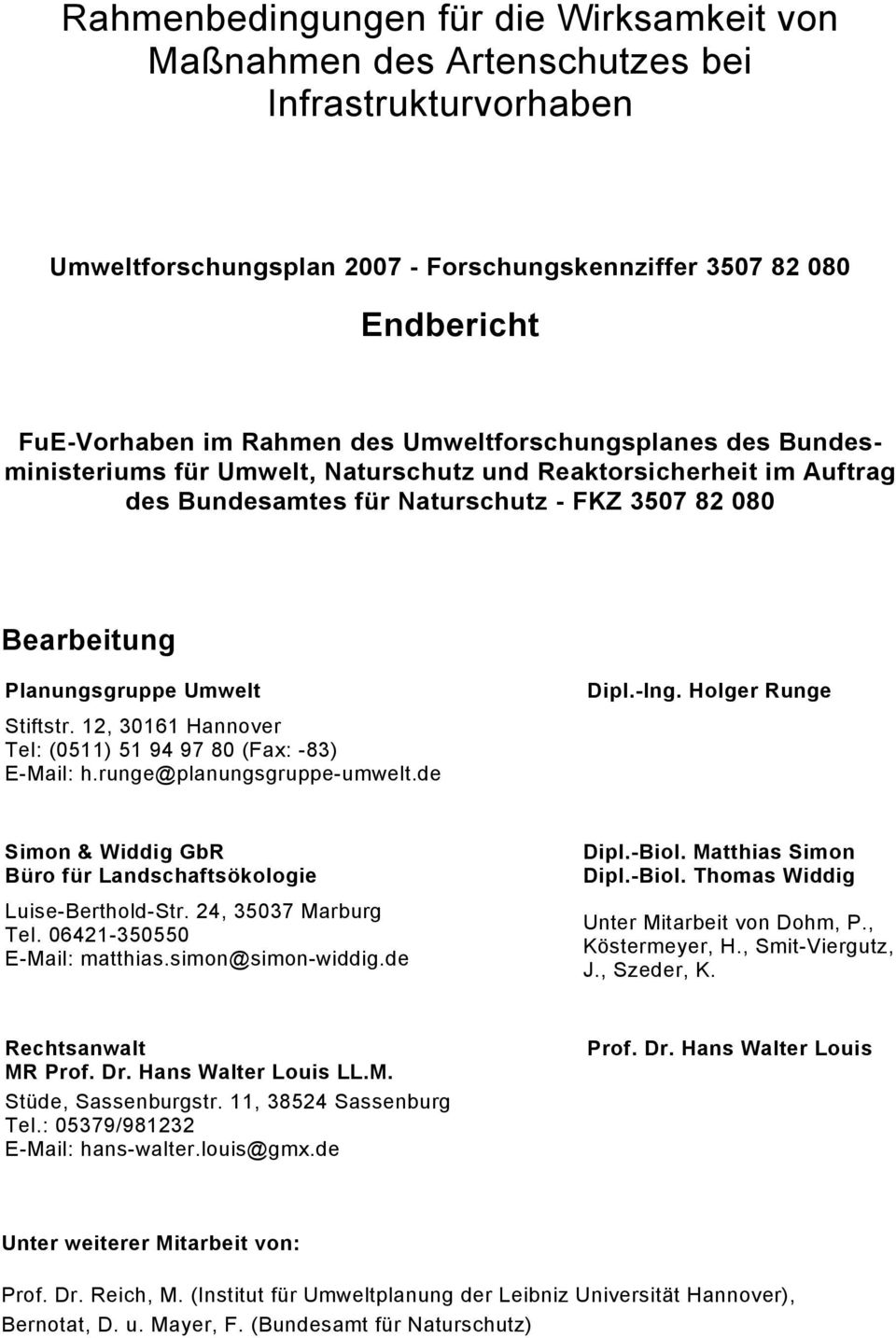 12, 30161 Hannover Tel: (0511) 51 94 97 80 (Fax: -83) E-Mail: h.runge@planungsgruppe-umwelt.de Dipl.-Ing. Holger Runge Simon & Widdig GbR Büro für Landschaftsökologie Luise-Berthold-Str.