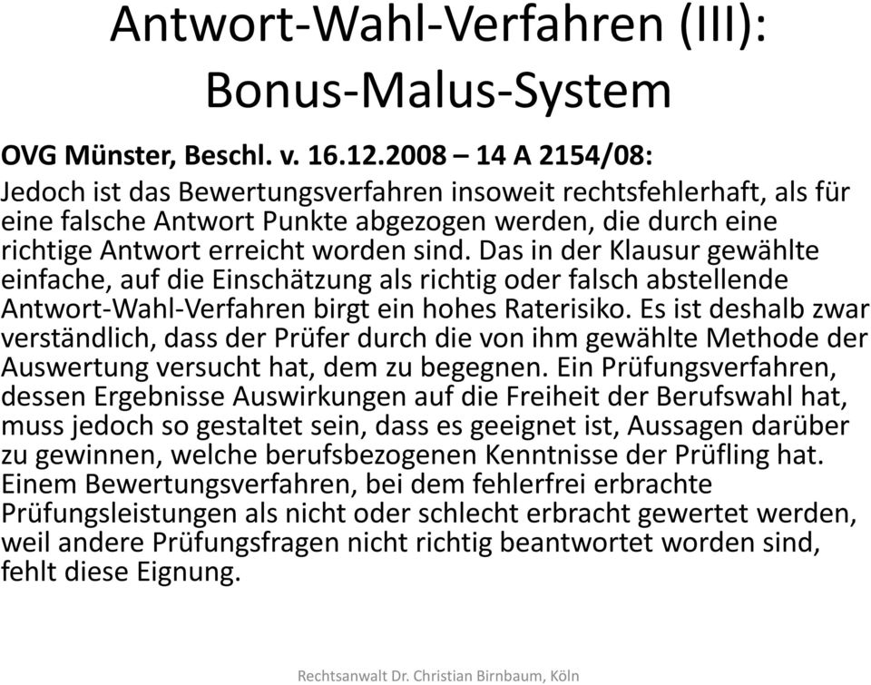 Das in der Klausur gewählte einfache, auf die Einschätzung als richtig oder falsch abstellende Antwort-Wahl-Verfahren birgt ein hohes Raterisiko.