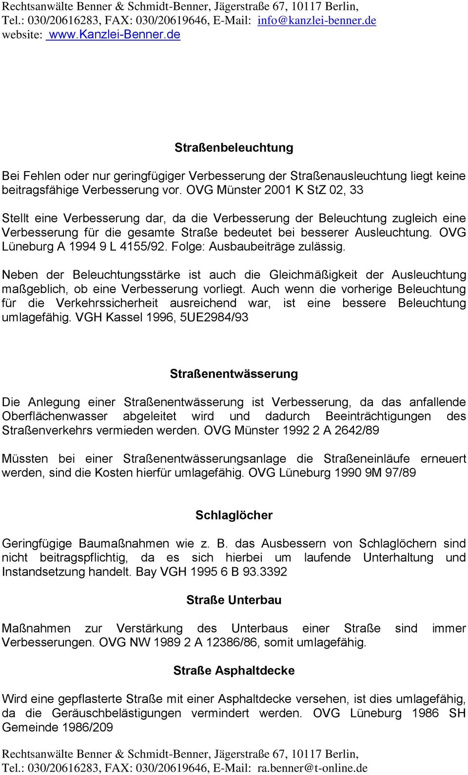 OVG Lüneburg A 1994 9 L 4155/92. Folge: Ausbaubeiträge zulässig. Neben der Beleuchtungsstärke ist auch die Gleichmäßigkeit der Ausleuchtung maßgeblich, ob eine Verbesserung vorliegt.