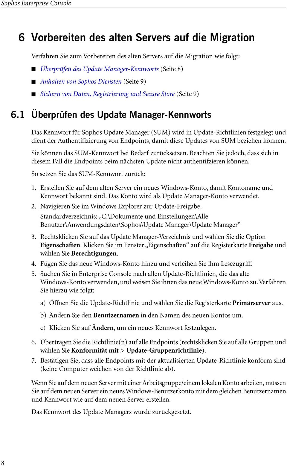 1 Überprüfen des Update Manager-Kennworts Das Kennwort für Sophos Update Manager (SUM) wird in Update-Richtlinien festgelegt und dient der Authentifizierung von Endpoints, damit diese Updates von SUM