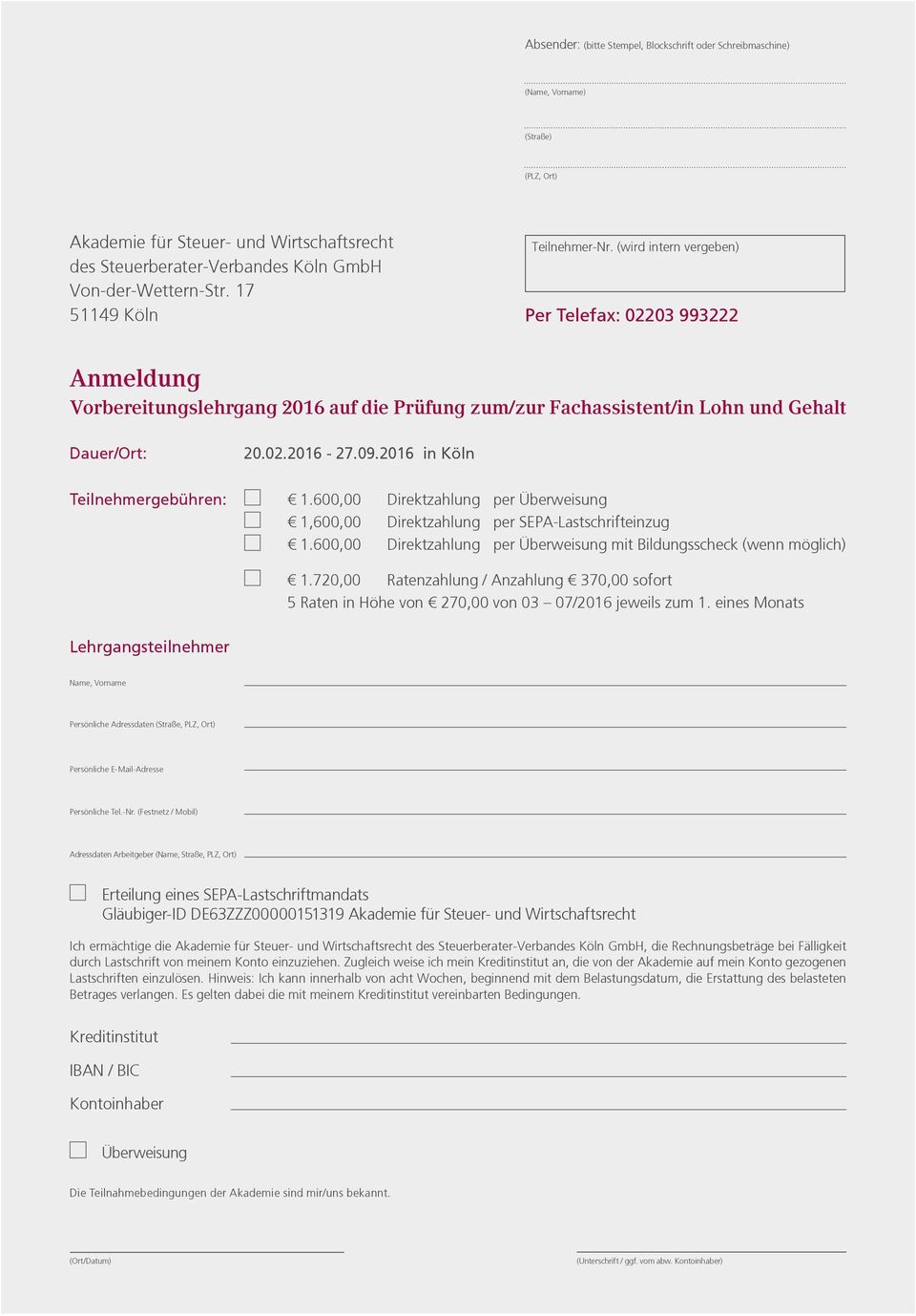 2016 in Köln Teilnehmergebühren: 1.600,00 Direktzahlung per Überweisung 1,600,00 Direktzahlung per SEPA-Lastschrifteinzug 1.600,00 Direktzahlung per Überweisung mit Bildungsscheck (wenn möglich) 1.