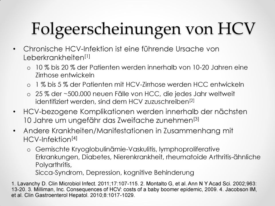 000 neuen Fälle von HCC, die jedes Jahr weltweit identifiziert werden, sind dem HCV zuzuschreiben [2] HCV-bezogene Komplikationen werden innerhalb der nächsten 10 Jahre um ungefähr das Zweifache