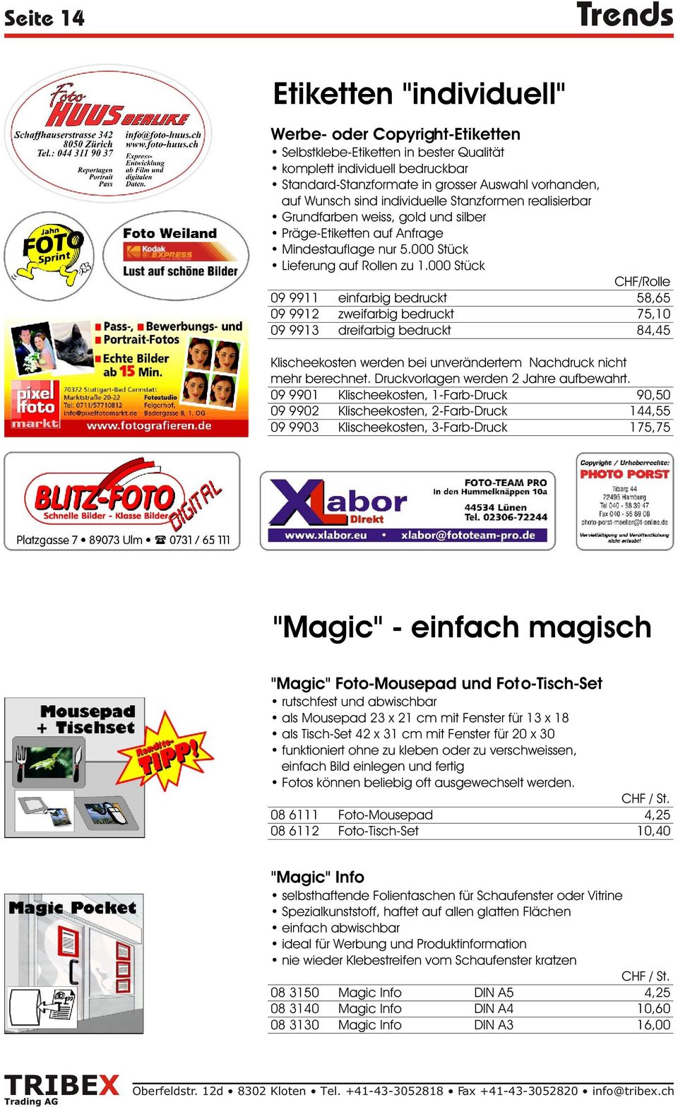 000 Stück CHF/Rolle 09 9911 einfarbig bedruckt 58,65 09 9912 zweifarbig bedruckt 75,10 09 9913 dreifarbig bedruckt 84,45 Klischeekosten werden bei unverändertem Nachdruck nicht mehr berechnet.