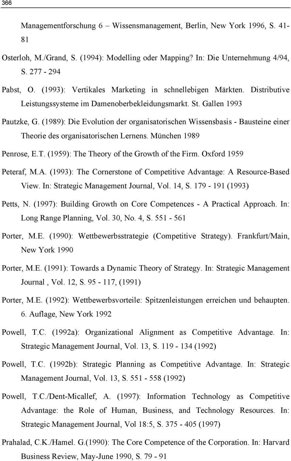 (1989): Die Evolution der organisatorischen Wissensbasis - Bausteine einer Theorie des organisatorischen Lernens. München 1989 Penrose, E.T. (1959): The Theory of the Growth of the Firm.