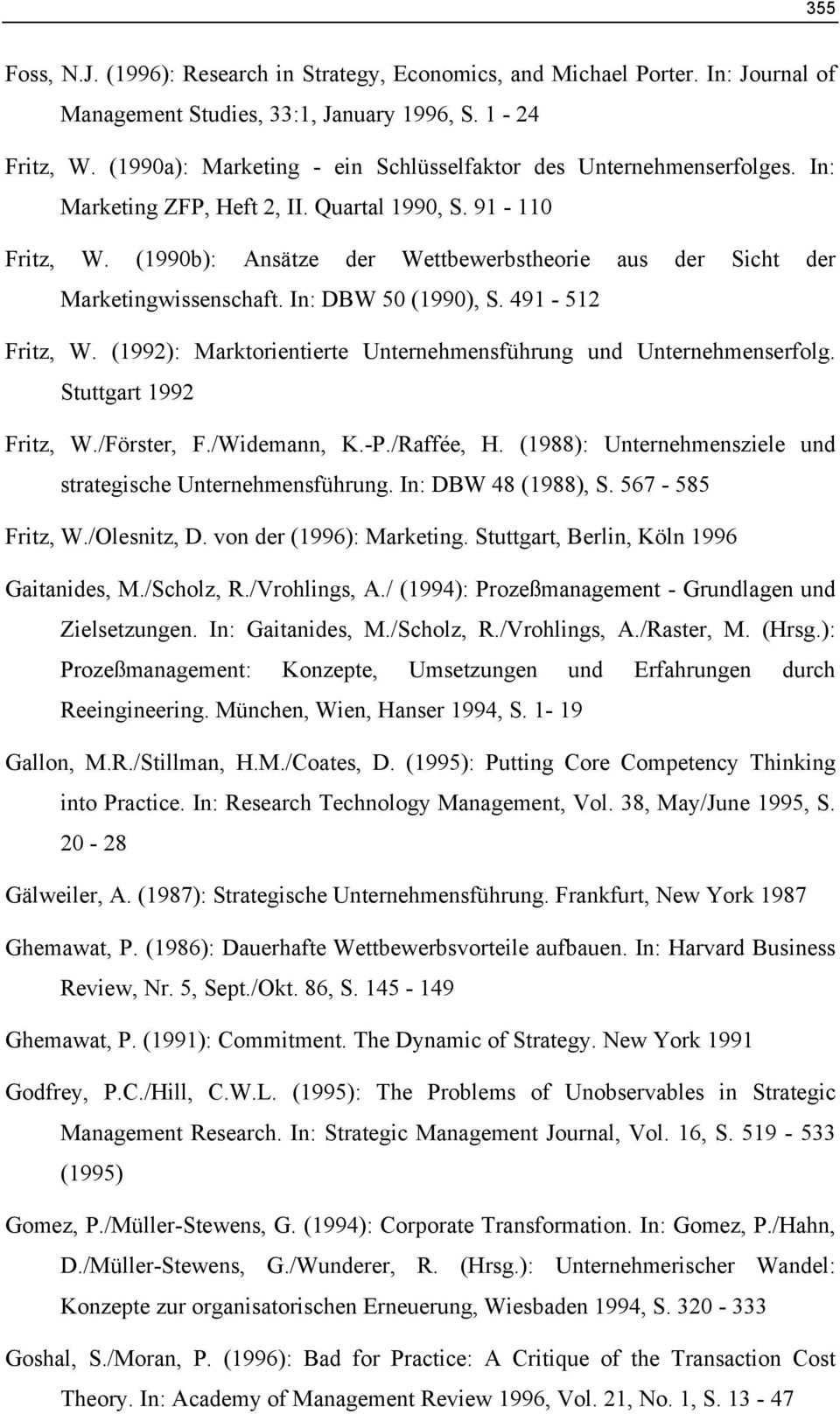 (1990b): Ansätze der Wettbewerbstheorie aus der Sicht der Marketingwissenschaft. In: DBW 50 (1990), S. 491-512 Fritz, W. (1992): Marktorientierte Unternehmensführung und Unternehmenserfolg.