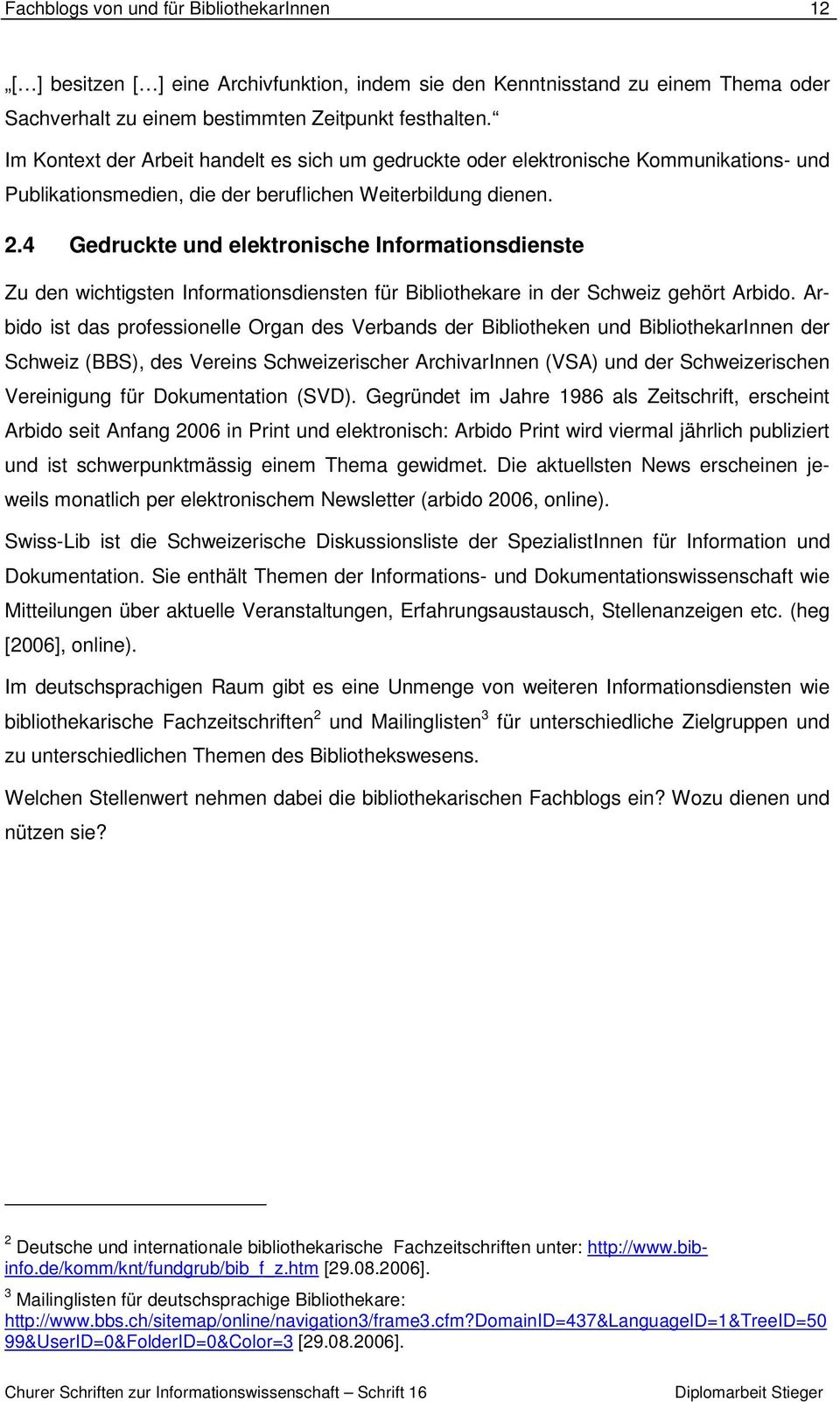 4 Gedruckte und elektronische Informationsdienste Zu den wichtigsten Informationsdiensten für Bibliothekare in der Schweiz gehört Arbido.