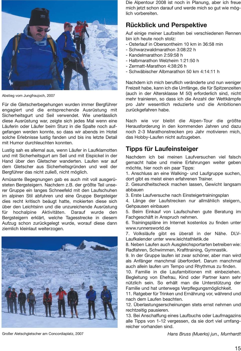 Kandelmarathon 2:59:58 h - Halbmarathon Welzheim 1:21:50 h - Zermatt-Marathon 4:38:26 h - Schwäbischer Albmarathon 50 km 4:14:11 h Abstieg vom Jungfraujoch, 2007 Für die Gletscherbegehungen wurden