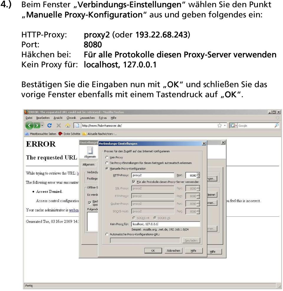 243) Port: 8080 Häkchen bei: Für alle Protokolle diesen Proxy-Server verwenden Kein Proxy für: localhost,