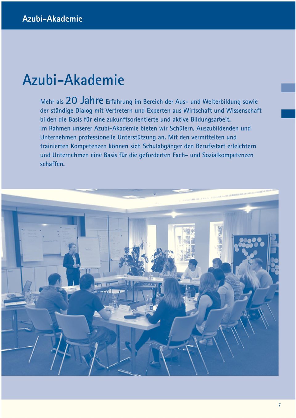 Im Rahmen unserer Azubi-Akademie bieten wir Schülern, Auszubildenden und Unternehmen professionelle Unterstützung an.