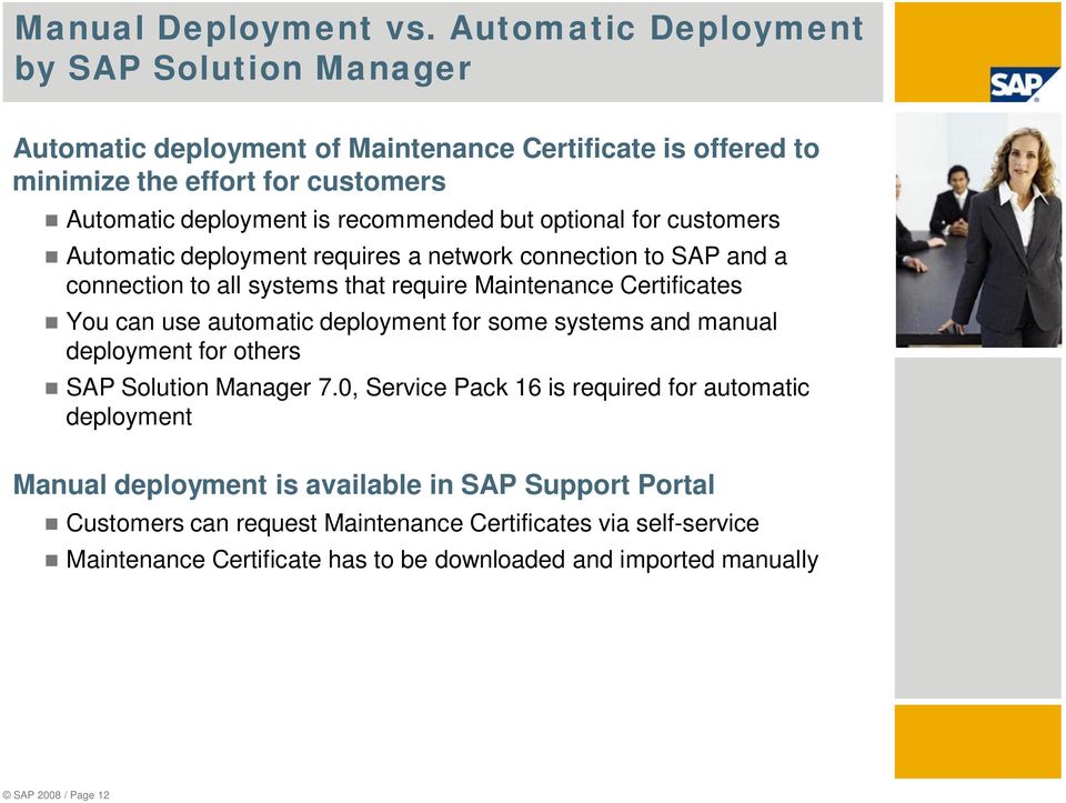 but optional for customers Automatic deployment requires a network connection to SAP and a connection to all systems that require Maintenance Certificates You can use automatic
