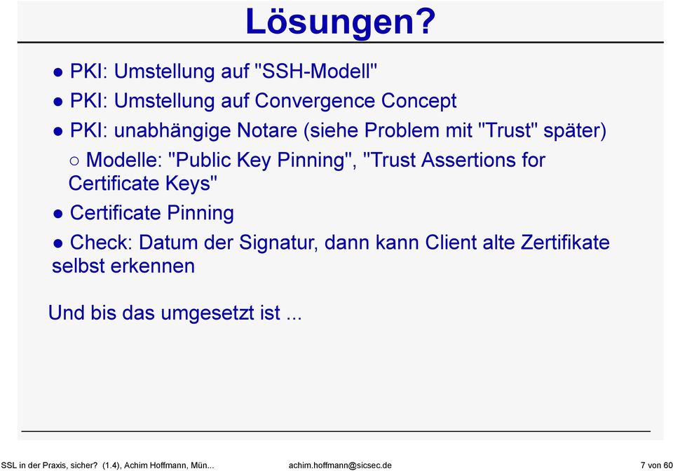 Problem mit "Trust" später) Modelle: "Public Key Pinning", "Trust Assertions for Certificate Keys"