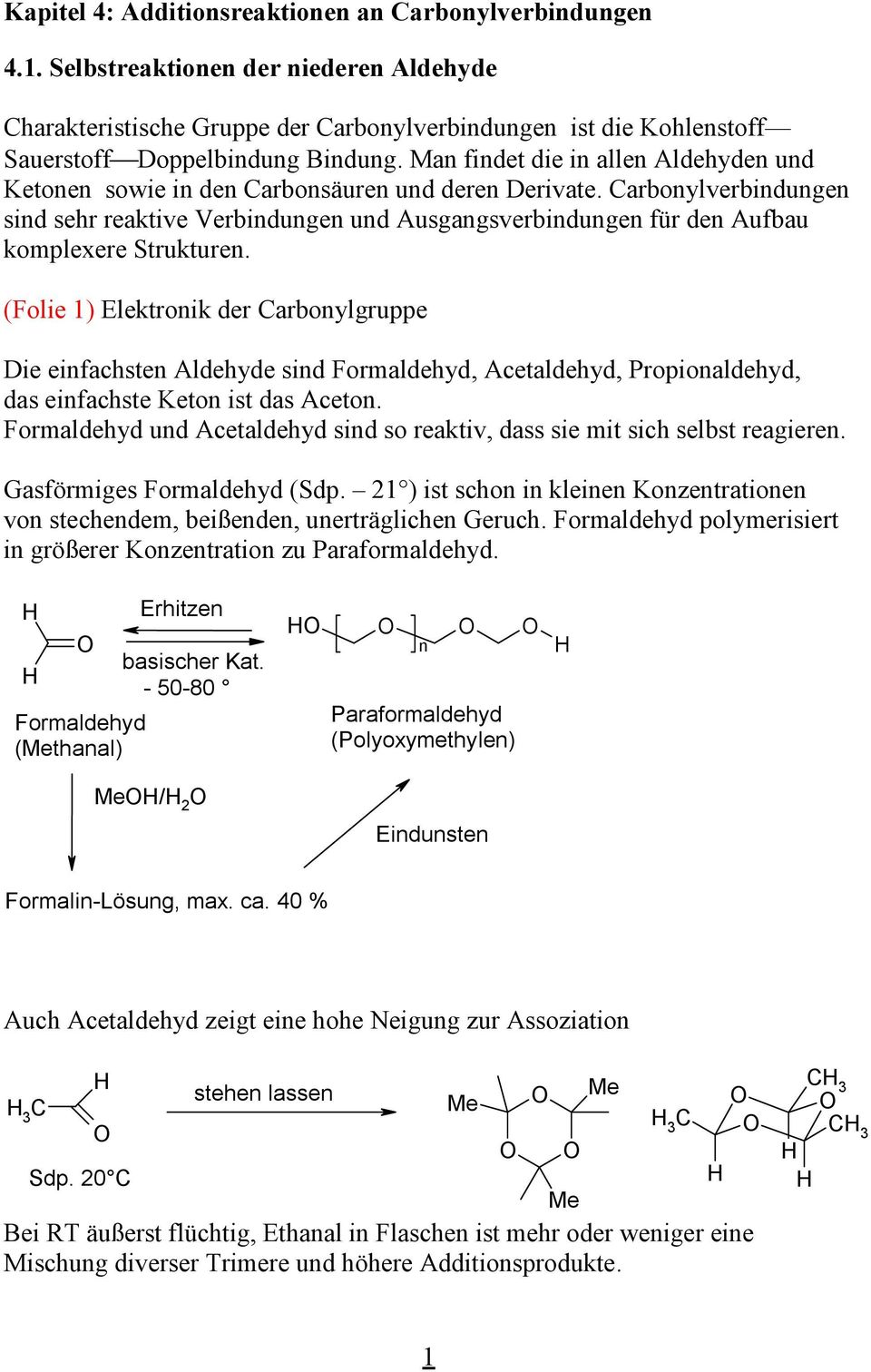 arbonylverbindungen sind sehr reaktive Verbindungen und Ausgangsverbindungen für den Aufbau komplexere Strukturen.