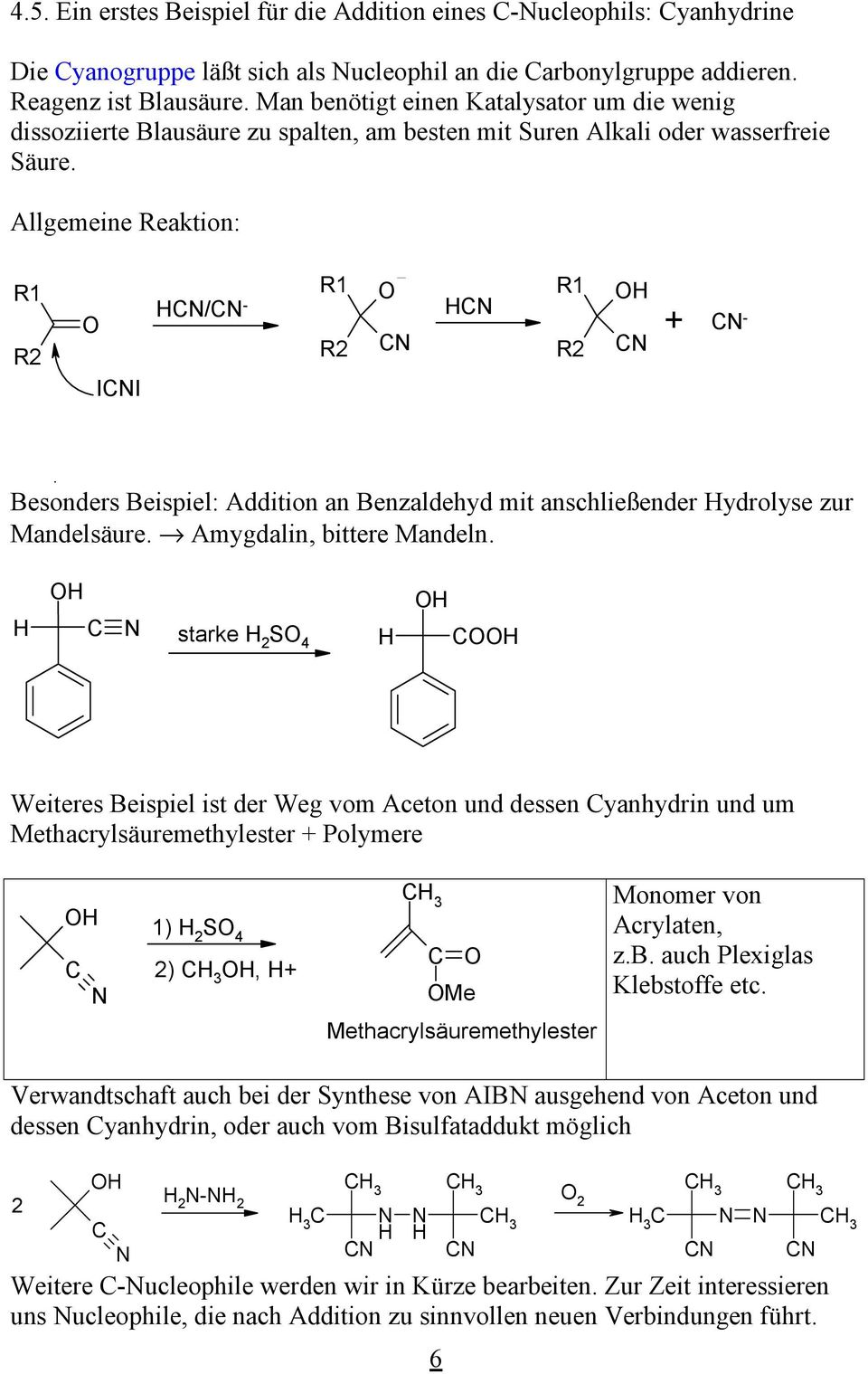 Allgemeine eaktion: 1 2 II / - 1 2 1 2 - Besonders Beispiel: Addition an Benzaldehyd mit anschließender ydrolyse zur Mandelsäure. Amygdalin, bittere Mandeln.