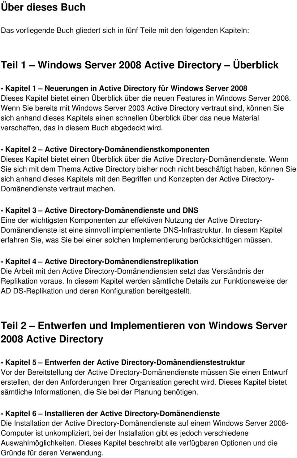 Wenn Sie bereits mit Windows Server 2003 Active Directory vertraut sind, können Sie sich anhand dieses Kapitels einen schnellen Überblick über das neue Material verschaffen, das in diesem Buch