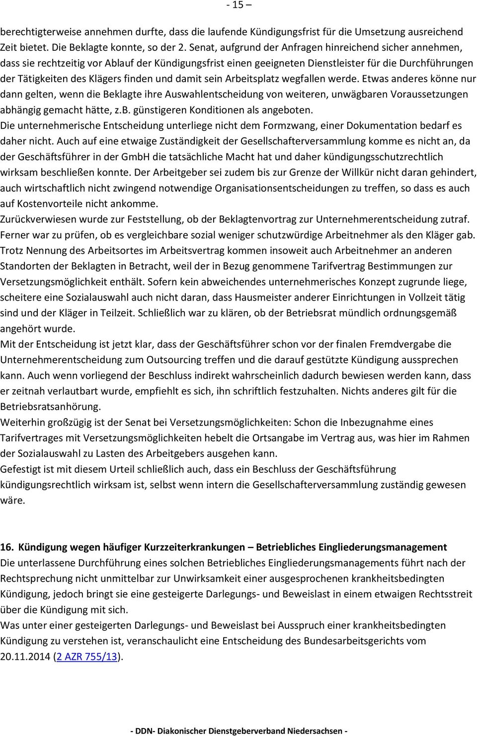 und damit sein Arbeitsplatz wegfallen werde. Etwas anderes könne nur dann gelten, wenn die Beklagte ihre Auswahlentscheidung von weiteren, unwägbaren Voraussetzungen abhängig gemacht hätte, z.b. günstigeren Konditionen als angeboten.