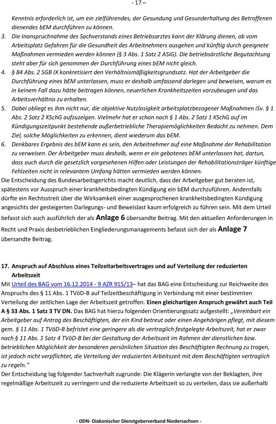 vermieden werden können ( 3 Abs. 1 Satz 2 ASiG). Die betriebsärztliche Begutachtung steht aber für sich genommen der Durchführung eines bem nicht gleich. 4. 84 Abs.