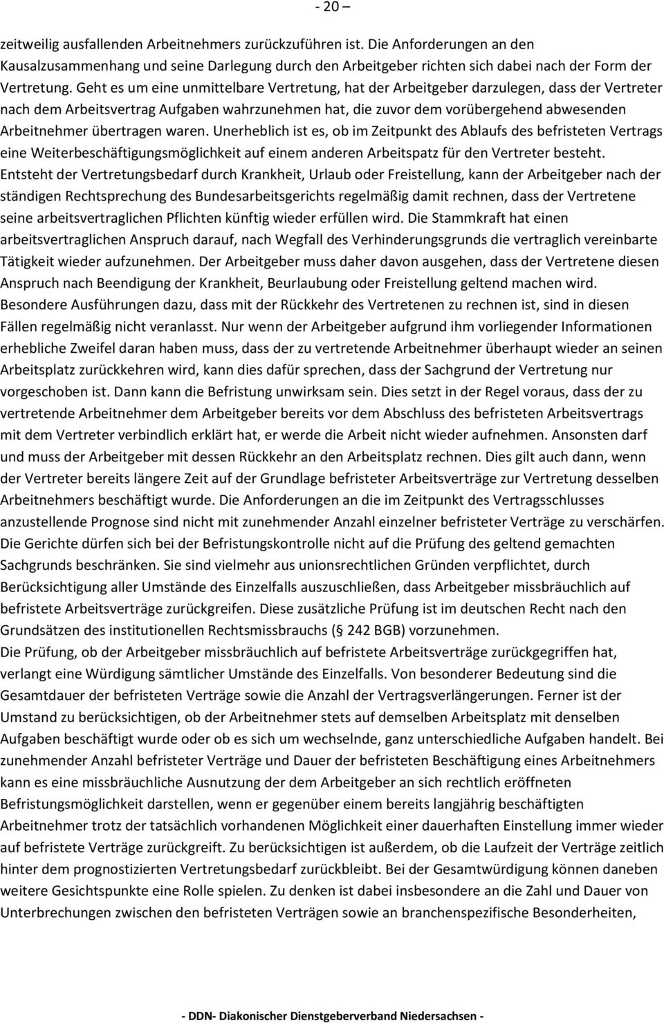 übertragen waren. Unerheblich ist es, ob im Zeitpunkt des Ablaufs des befristeten Vertrags eine Weiterbeschäftigungsmöglichkeit auf einem anderen Arbeitspatz für den Vertreter besteht.