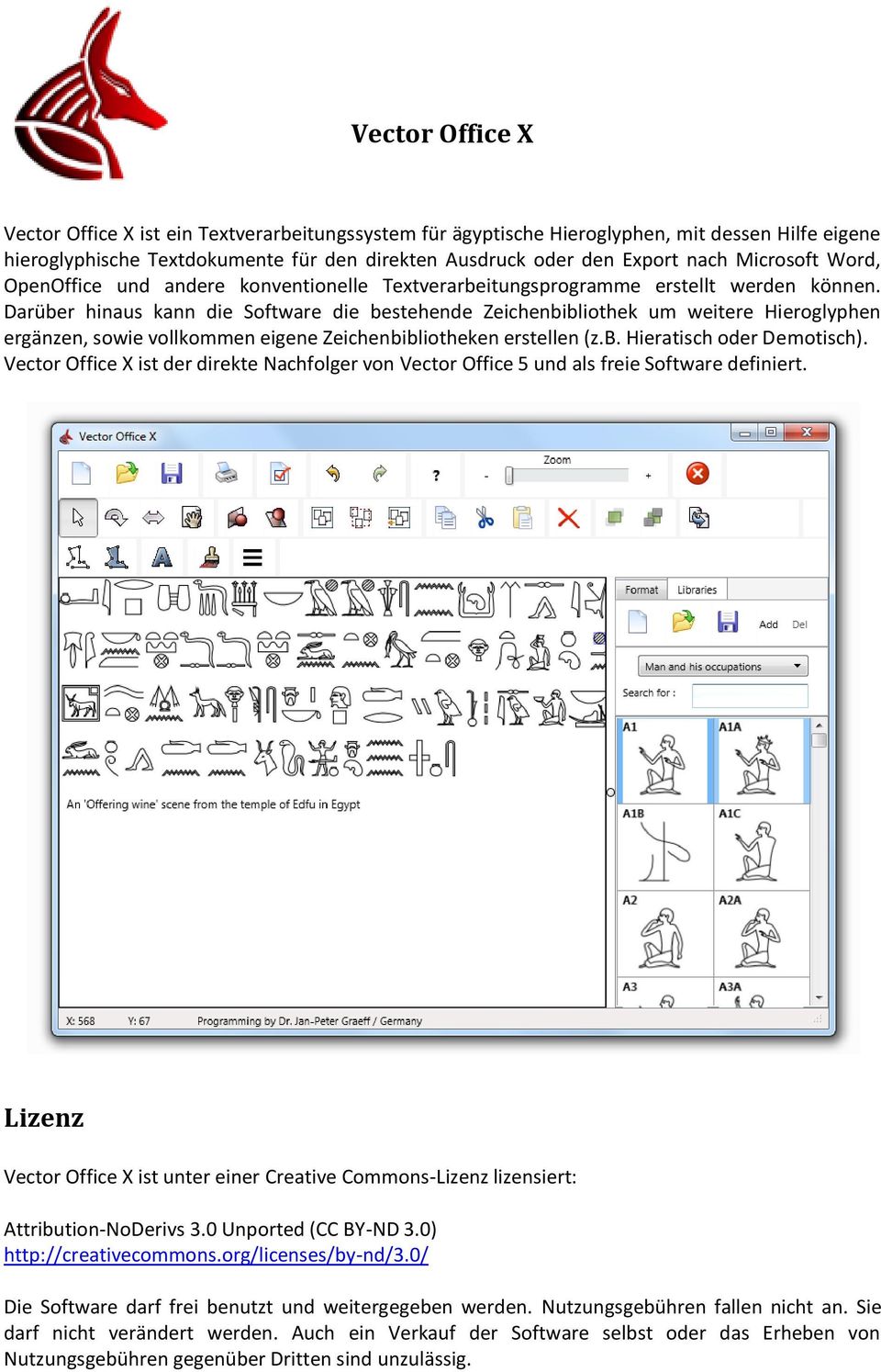 Darüber hinaus kann die Software die bestehende Zeichenbibliothek um weitere Hieroglyphen ergänzen, sowie vollkommen eigene Zeichenbibliotheken erstellen (z.b. Hieratisch oder Demotisch).