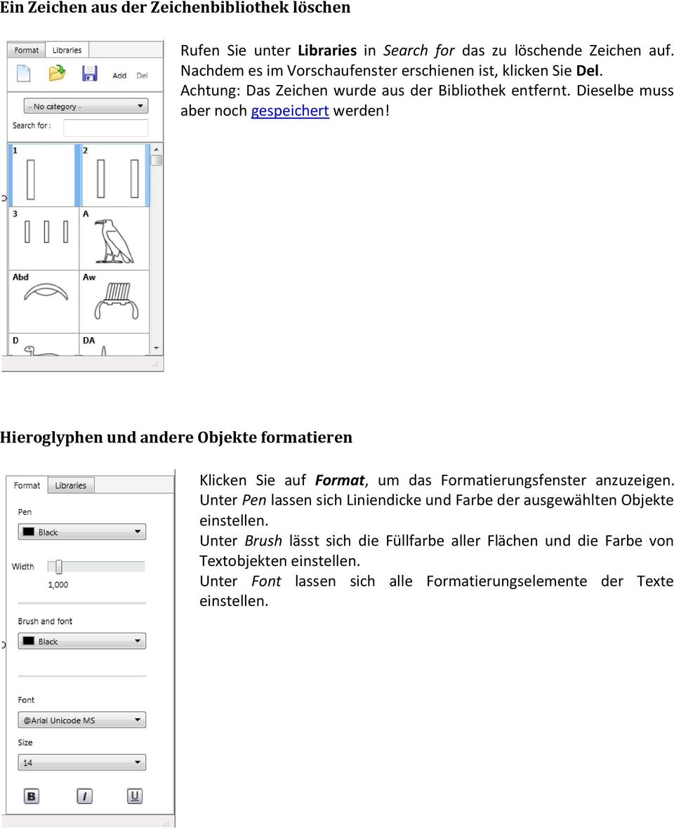 Dieselbe muss aber noch gespeichert werden! Hieroglyphen und andere Objekte formatieren Format, um das Formatierungsfenster anzuzeigen.