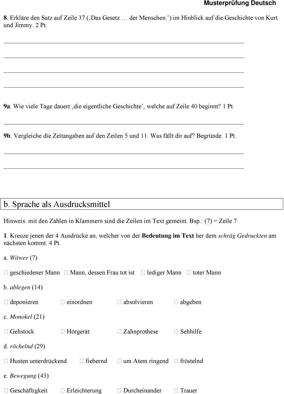 Bsp.: (7) = Zeile 7 1. Kreuze jenen der 4 Ausdrücke an, welcher von der Bedeutung im Text her dem schräg Gedruckten am nächsten kommt. 4 Pt. a. Witwer (7) geschiedener Mann Mann, dessen Frau tot ist lediger Mann toter Mann b.