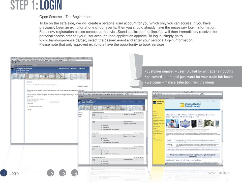 For a new registration please contact us first via Stand application online.you will then immediately receive the personal access data for your user account upon application approval.