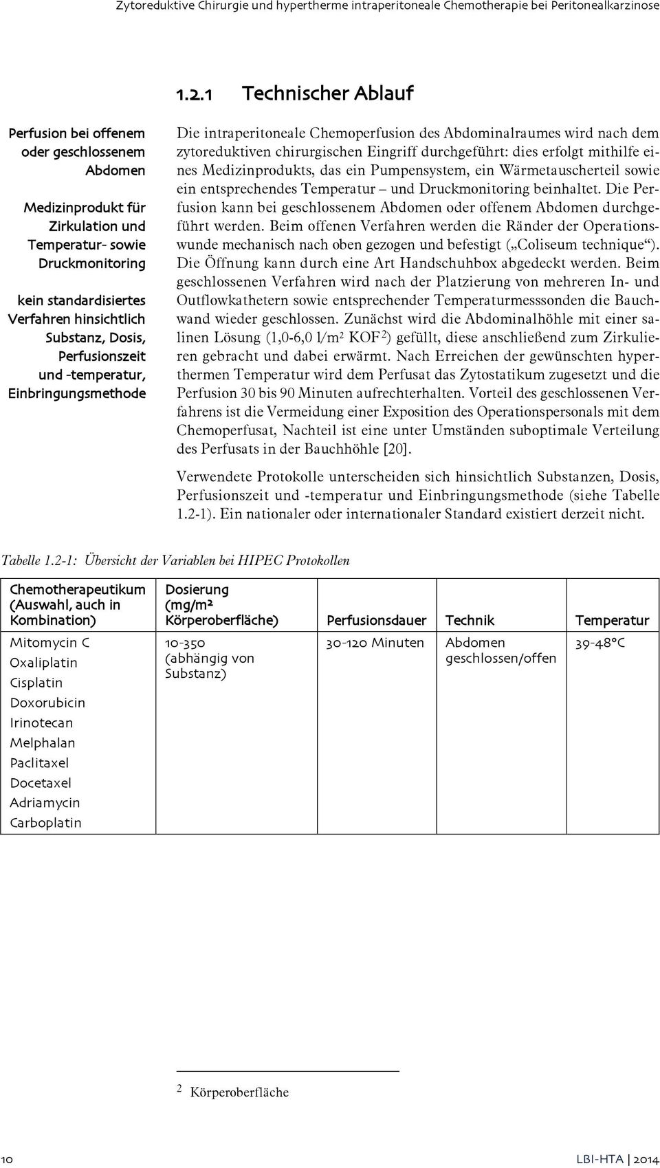 Dosis, Perfusionszeit und -temperatur, Einbringungsmethode Die intraperitoneale Chemoperfusion des Abdominalraumes wird nach dem zytoreduktiven chirurgischen Eingriff durchgeführt: dies erfolgt