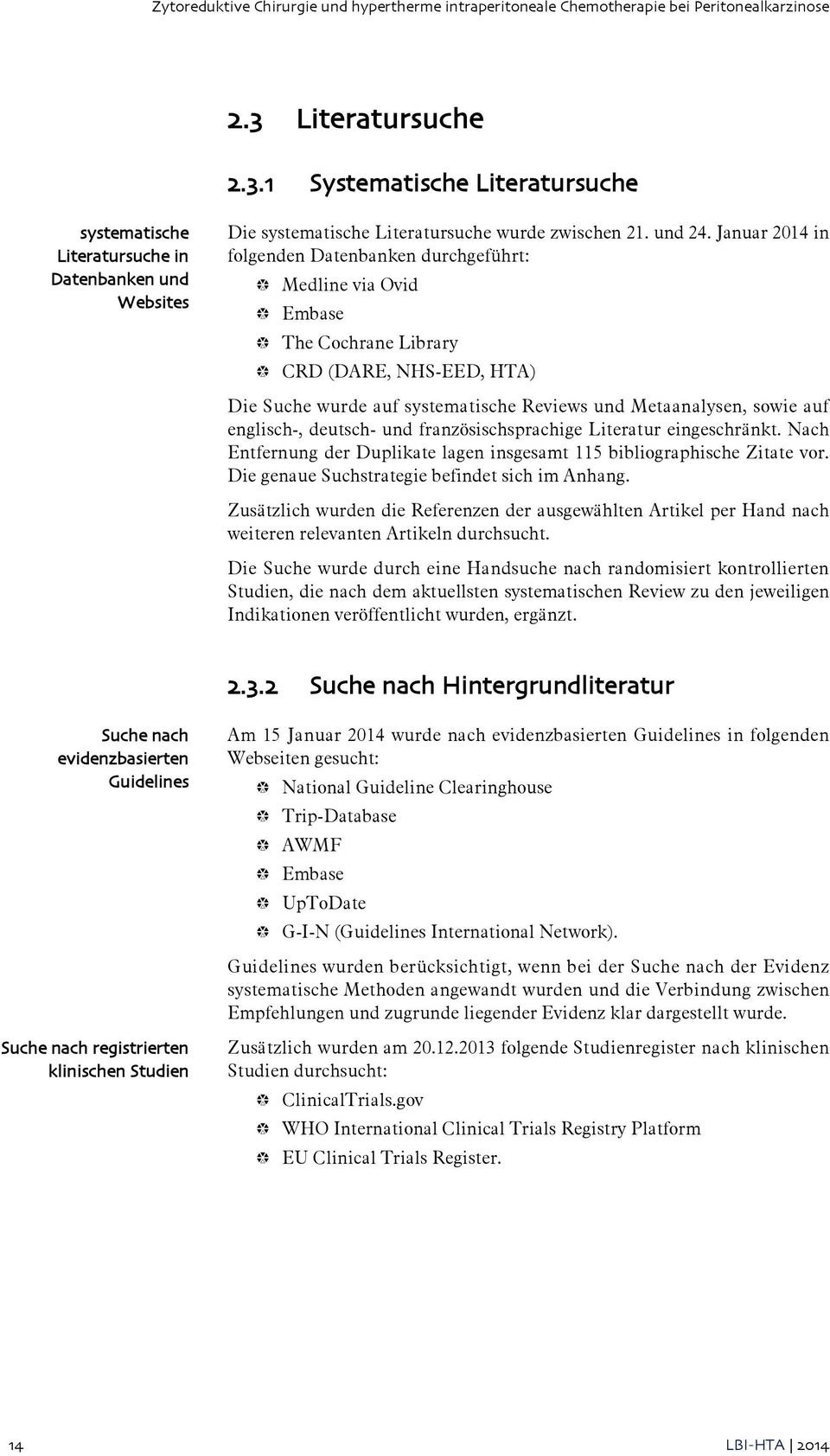 Januar 2014 in folgenden Datenbanken durchgeführt: Medline via Ovid Embase The Cochrane Library CRD (DARE, NHS-EED, HTA) Die Suche wurde auf systematische Reviews und Metaanalysen, sowie auf