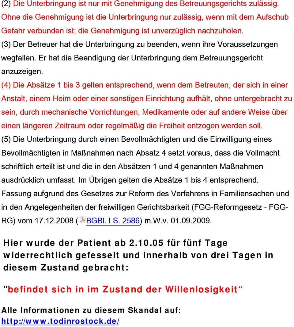 (3) Der Betreuer hat die Unterbringung zu beenden, wenn ihre Voraussetzungen wegfallen. Er hat die Beendigung der Unterbringung dem Betreuungsgericht anzuzeigen.