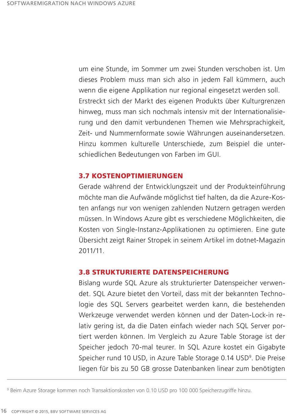 Nummernformate sowie Währungen auseinandersetzen. Hinzu kommen kulturelle Unterschiede, zum Beispiel die unterschiedlichen Bedeutungen von Farben im GUI. 3.