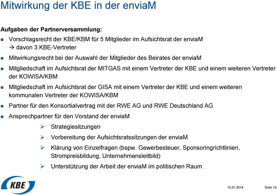 Vertreter der KBE und einem weiteren kommunalen Vertreter der KOWISA/KBM Partner für den Konsortialvertrag mit der RWE AG und RWE Deutschland AG Ansprechpartner für den Vorstand der enviam
