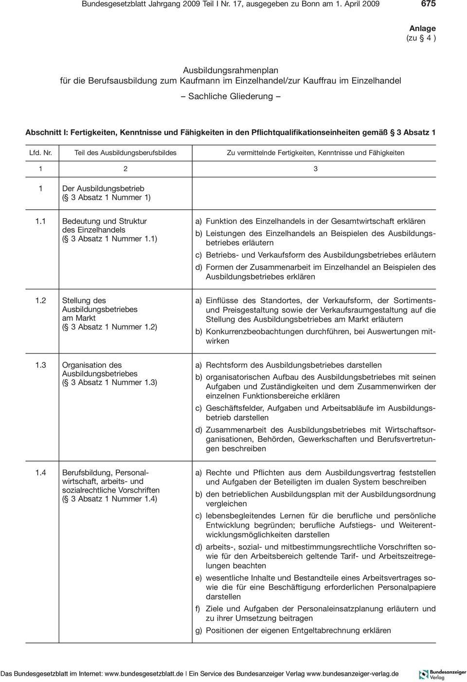 Fähigkeiten in den Pflichtqualifikationseinheiten gemäß 3 Absatz 1 1 Der Ausbildungsbetrieb ( 3 Absatz 1 Nummer 1) 1.1 Bedeutung und Struktur des Einzelhandels ( 3 Absatz 1 Nummer 1.