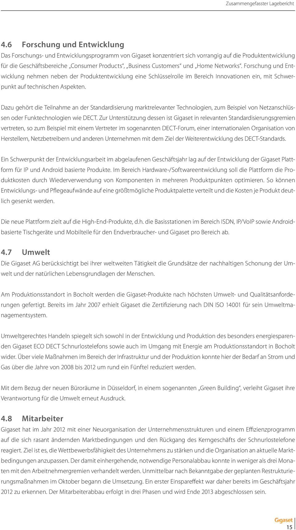 und Home Networks. Forschung und Entwicklung nehmen neben der Produktentwicklung eine Schlüsselrolle im Bereich Innovationen ein, mit Schwerpunkt auf technischen Aspekten.