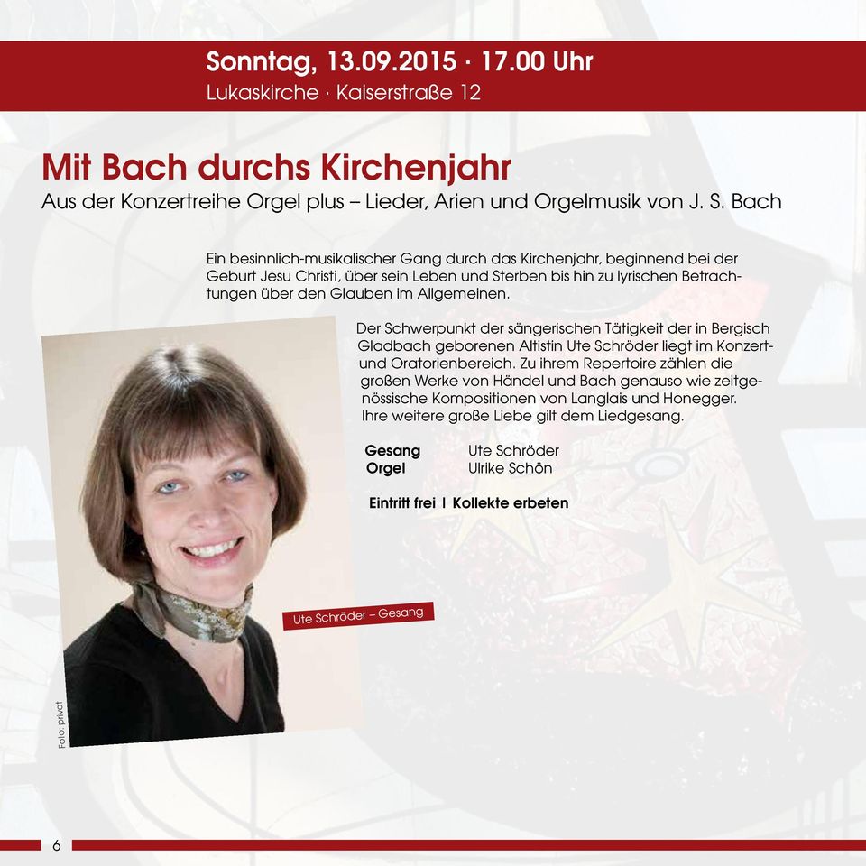 Allgemeinen. Der Schwerpunkt der sängerischen Tätigkeit der in Bergisch Gladbach geborenen Altistin Ute Schröder liegt im Konzertund Oratorienbereich.