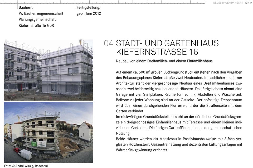 500 m 2 großen Lückengrundstück entstehen nach den Vorgaben des Bebauungsplanes Kiefernstraße zwei Neubauten.