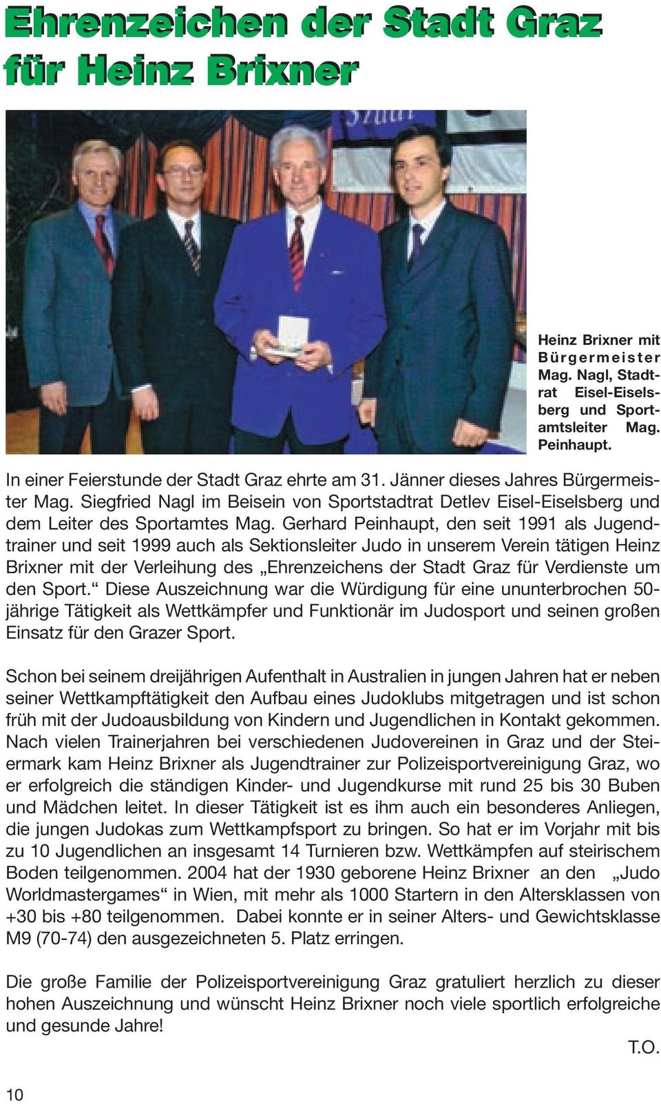 Gerhard Peinhaupt, den seit 1991 als Jugendtrainer und seit 1999 auch als Sektionsleiter Judo in unserem Verein tätigen Heinz Brixner mit der Verleihung des Ehrenzeichens der Stadt Graz für