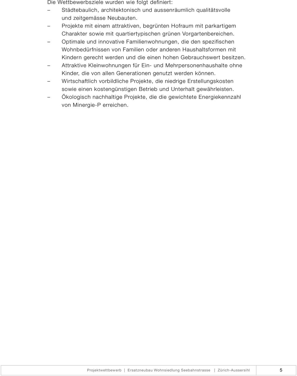 Optimale und innovative Familienwohnungen, die den spezifischen Wohnbedürfnissen von Familien oder anderen Haushaltsformen mit Kindern gerecht werden und die einen hohen Gebrauchswert besitzen.