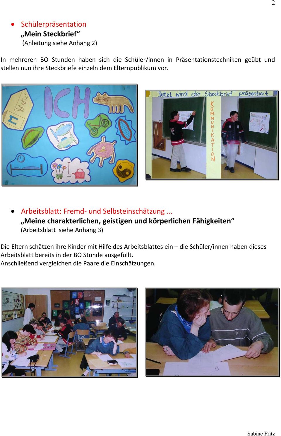 .. Meine charakterlichen, geistigen und körperlichen Fähigkeiten (Arbeitsblatt siehe Anhang 3) Die Eltern schätzen ihre Kinder mit Hilfe