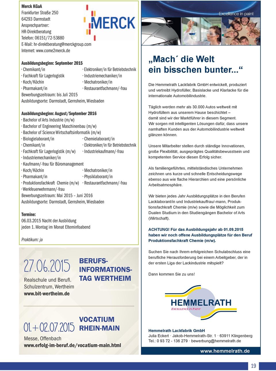 Restaurantfachmann/-frau Bewerbungszeitraum: bis Juli 2015 Ausbildungsorte: Darmstadt, Gernsheim, Wiesbaden Ausbildungsbeginn: August/September 2016 Bachelor of Arts Industrie (m/w) Bachelor of