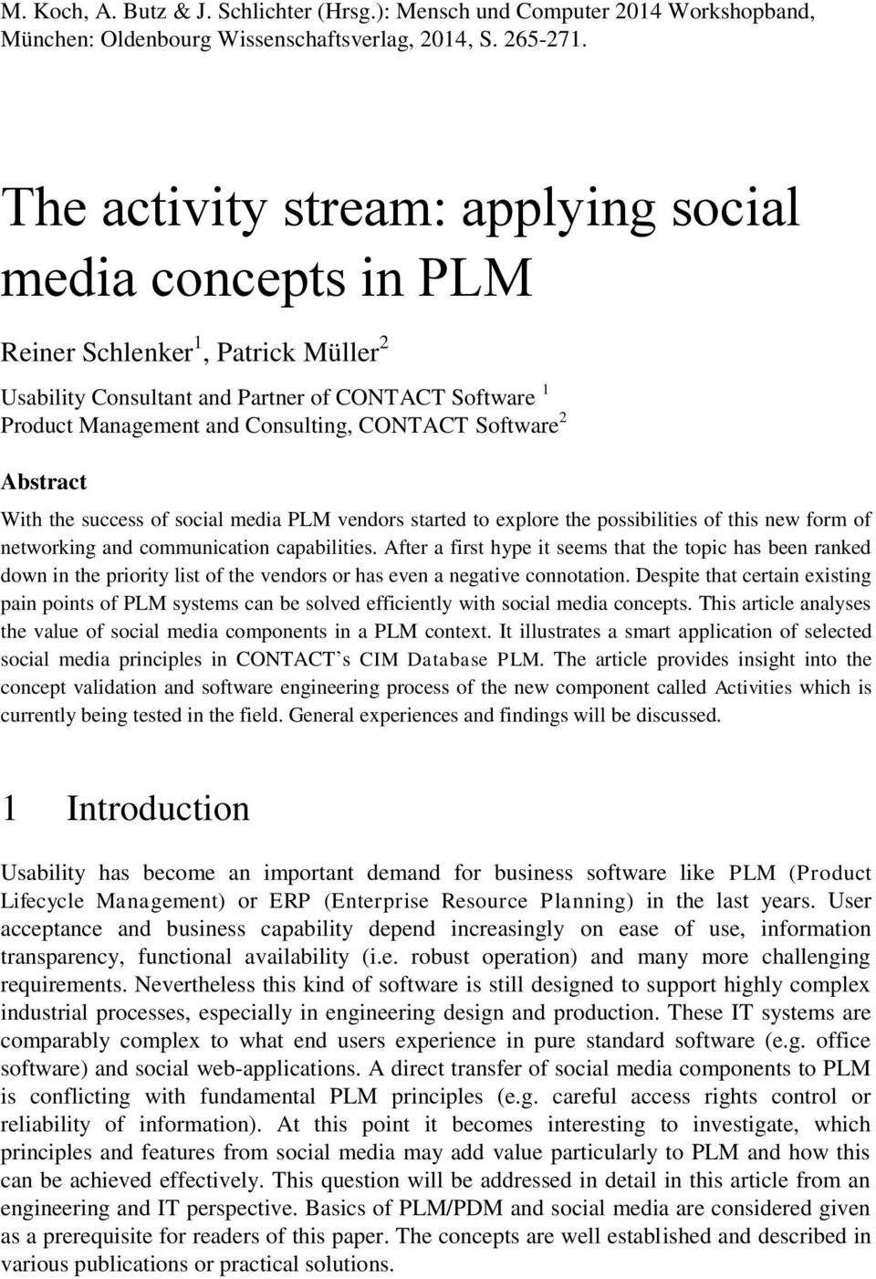 Software 2 Abstract With the success of social media PLM vendors started to explore the possibilities of this new form of networking and communication capabilities.