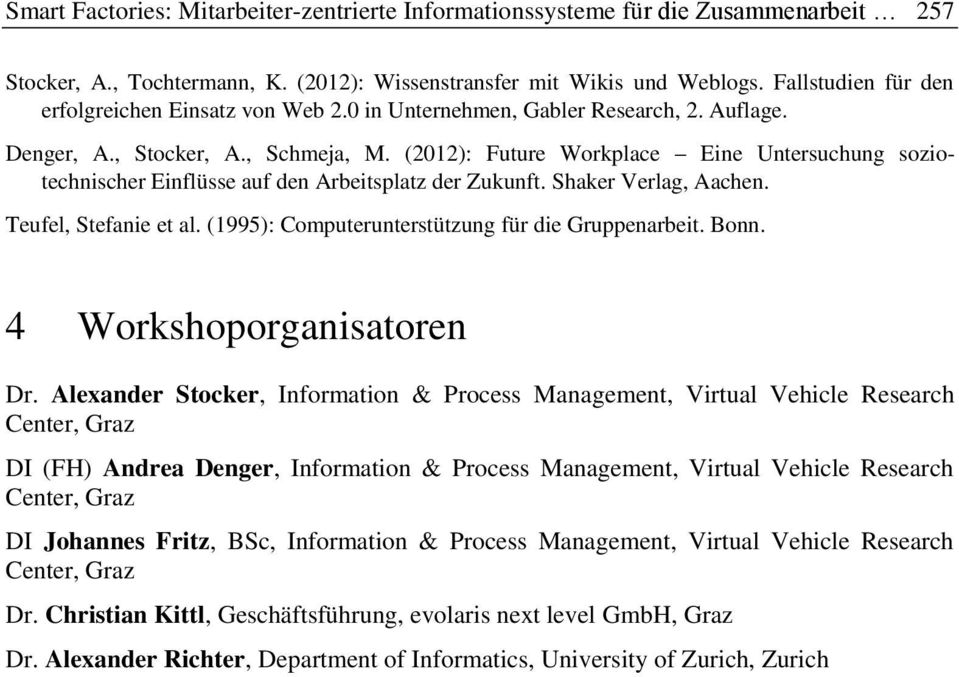 (2012): Future Workplace Eine Untersuchung soziotechnischer Einflüsse auf den Arbeitsplatz der Zukunft. Shaker Verlag, Aachen. Teufel, Stefanie et al.