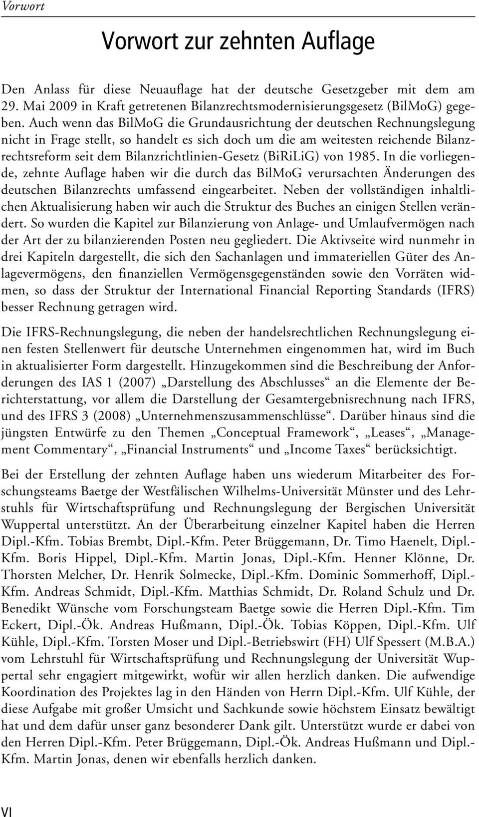 Bilanzrichtlinien-Gesetz (BiRiLiG) von 1985. In die vorliegende, zehnte Auflage haben wir die durch das BilMoG verursachten Änderungen des deutschen Bilanzrechts umfassend eingearbeitet.