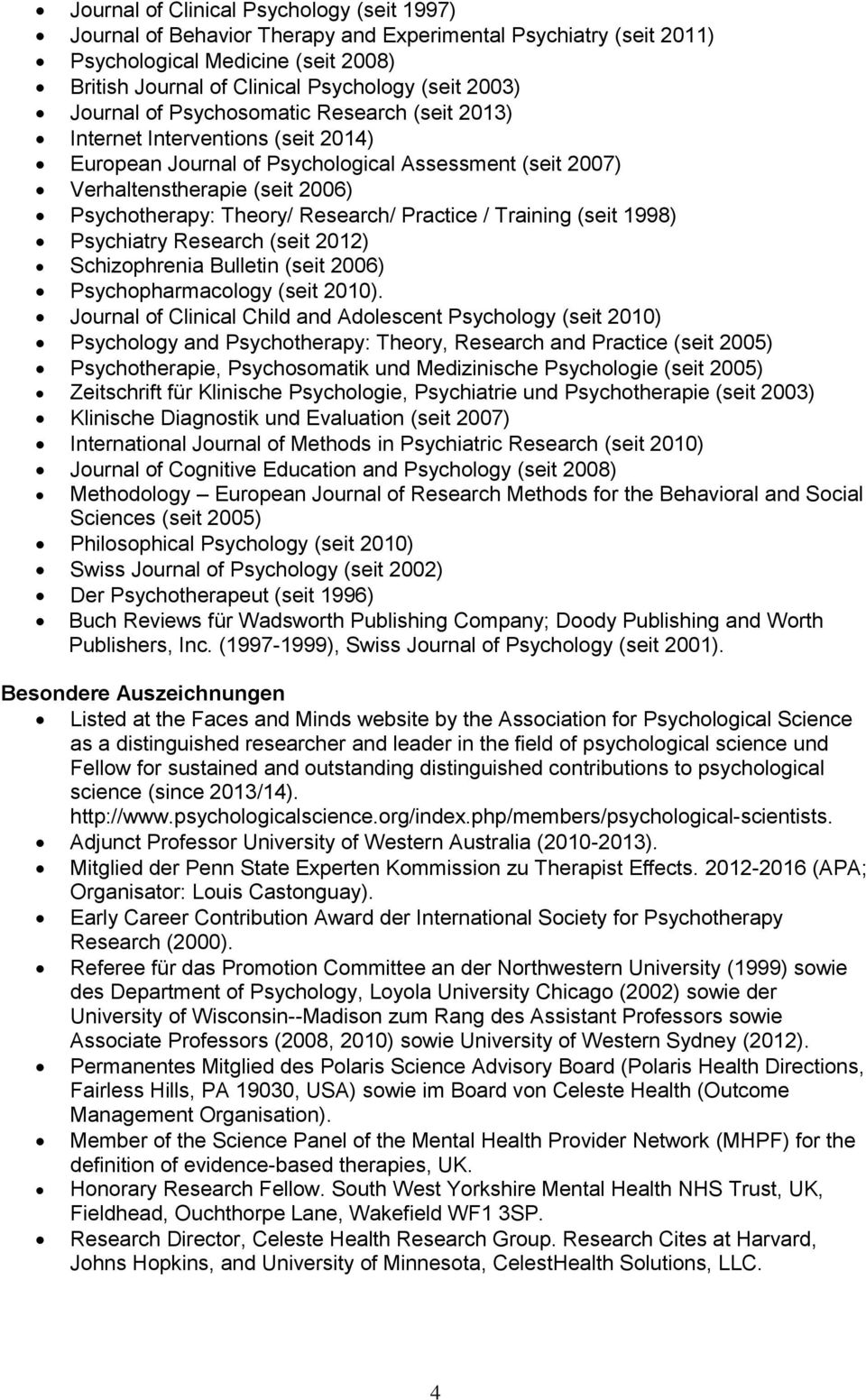 Research/ Practice / Training (seit 1998) Psychiatry Research (seit 2012) Schizophrenia Bulletin (seit 2006) Psychopharmacology (seit 2010).