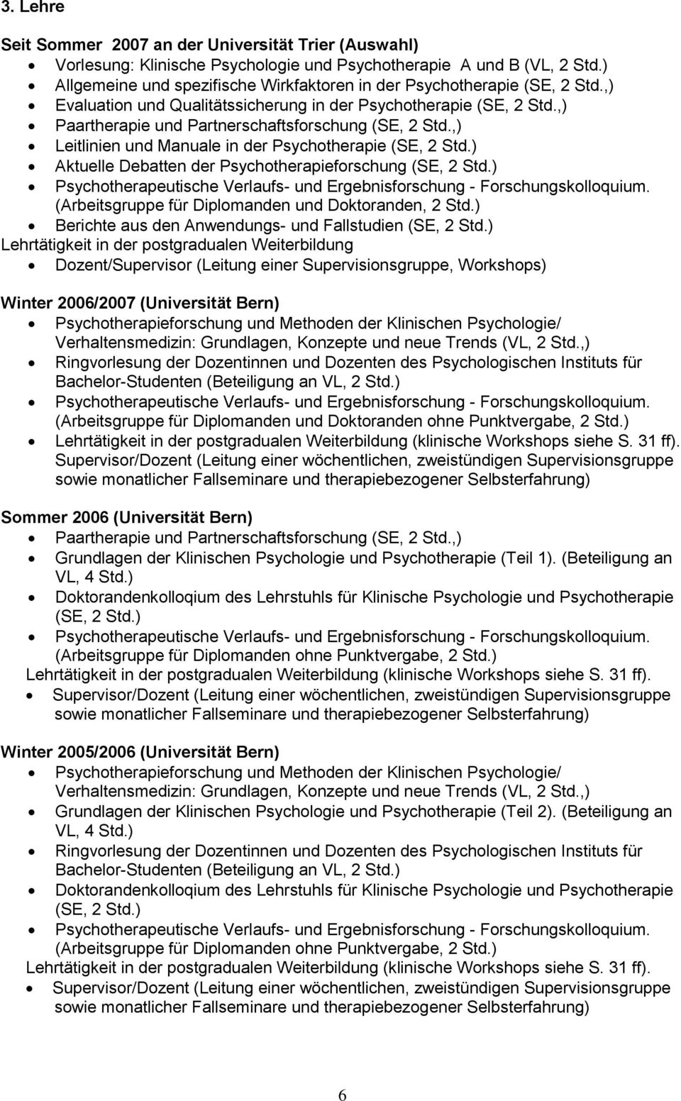 ,) Leitlinien und Manuale in der Psychotherapie (SE, 2 Std.) Aktuelle Debatten der Psychotherapieforschung (SE, 2 Std.) Psychotherapeutische Verlaufs- und Ergebnisforschung - Forschungskolloquium.