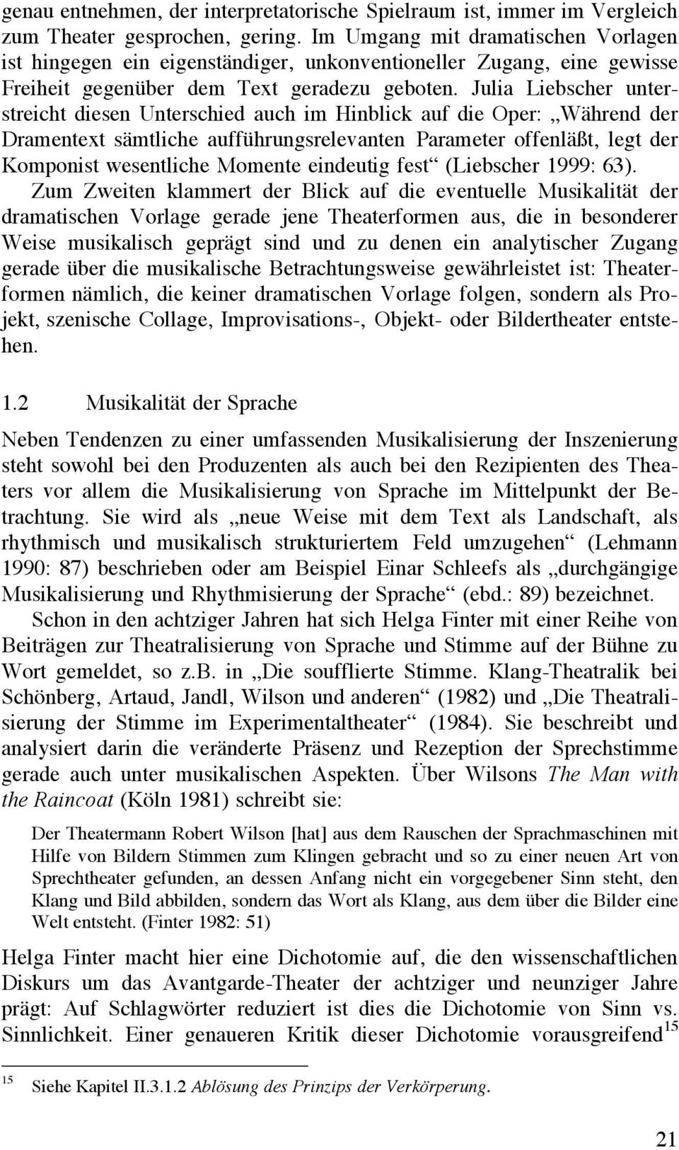 Julia Liebscher unterstreicht diesen Unterschied auch im Hinblick auf die Oper: Während der Dramentext sämtliche aufführungsrelevanten Parameter offenläßt, legt der Komponist wesentliche Momente