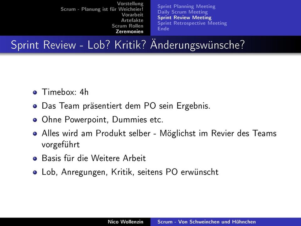 Timebox: 4h Das Team präsentiert dem PO sein Ergebnis. Ohne Powerpoint, Dummies etc.