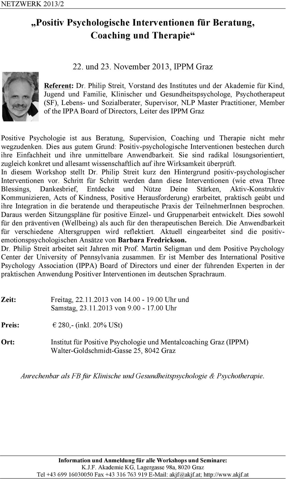 Practitioner, Member of the IPPA Board of Directors, Leiter des IPPM Graz Positive Psychologie ist aus Beratung, Supervision, Coaching und Therapie nicht mehr wegzudenken.