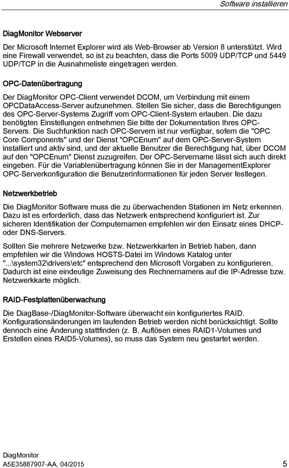OPC-Datenübertragung Der OPC-Client verwendet DCOM, um Verbindung mit einem OPCDataAccess-Server aufzunehmen.