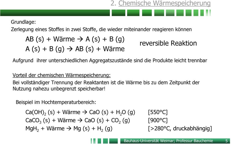 vollständiger Trennung der Reaktanten ist die Wärme bis zu dem Zeitpunkt der Nutzung nahezu unbegrenzt speicherbar!