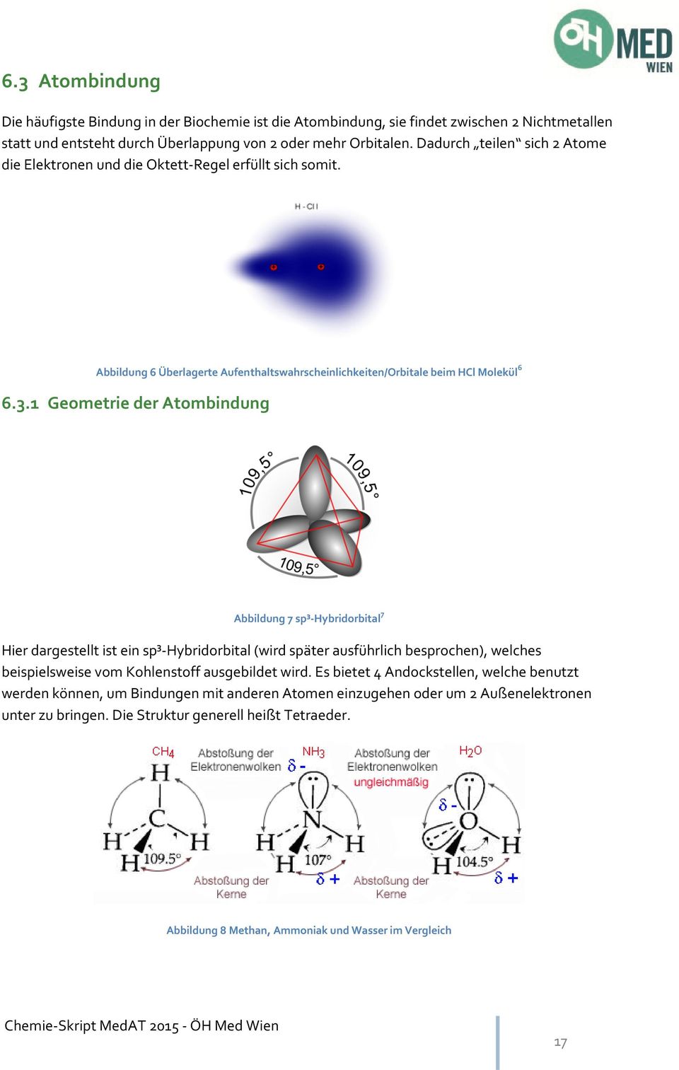 1 Geometrie der Atombindung Abbildung 7 sp³-hybridorbital 7 Hier dargestellt ist ein sp³-hybridorbital (wird später ausführlich besprochen), welches beispielsweise vom Kohlenstoff ausgebildet